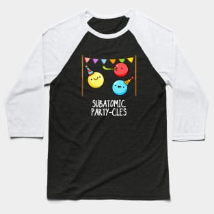 Subatomic Party-cles Baseball T-Shirt